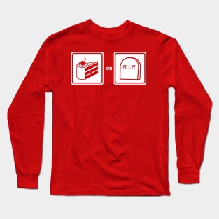 Cake or Death Long Sleeve T-Shirt